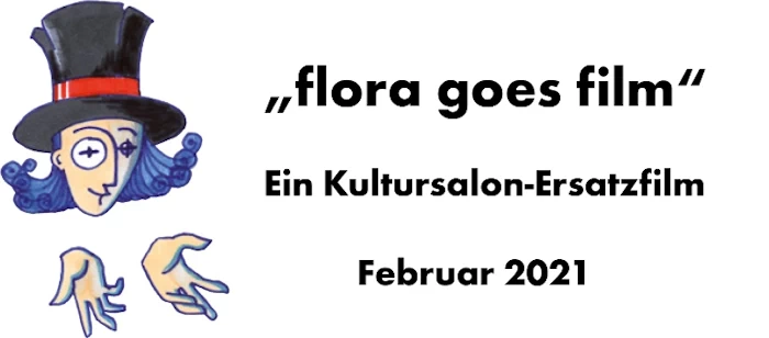 ''flora goes film'' - Ein Kultursalon-Ersatzfilm